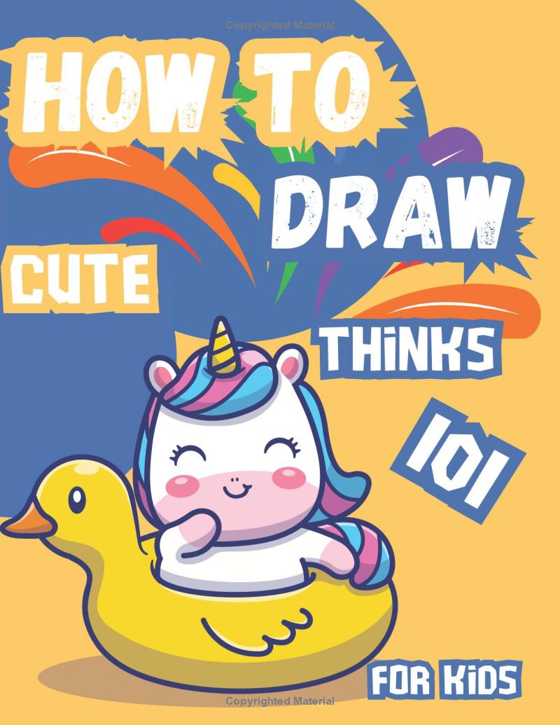 How to Draw 101 Cute Things for Kids: A simple and fun step-by-step guide to drawing cute things: A Fun, Easy Step-by-Step Guide for Kids to Draw Adorable Animals, Food, and More! - The Ginger Toy Shop