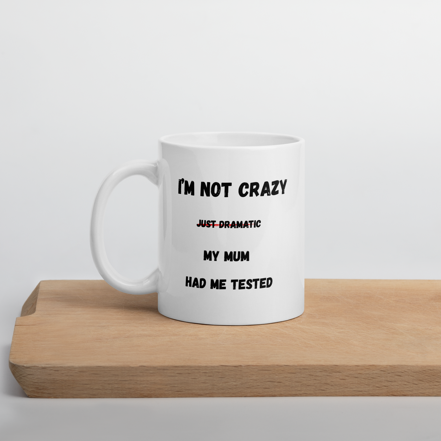 "I'm Not Crazy, My Mom Had Me Tested" Mug – Geeky Sarcastic Quote Cup - The Ginger Toy Shop
