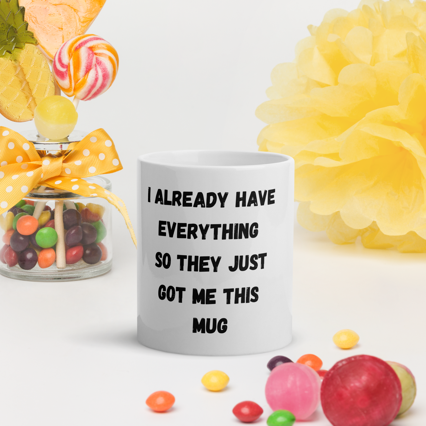 I Already Have Everything, So They Just Got Me This Mug - The Ginger Toy Shop