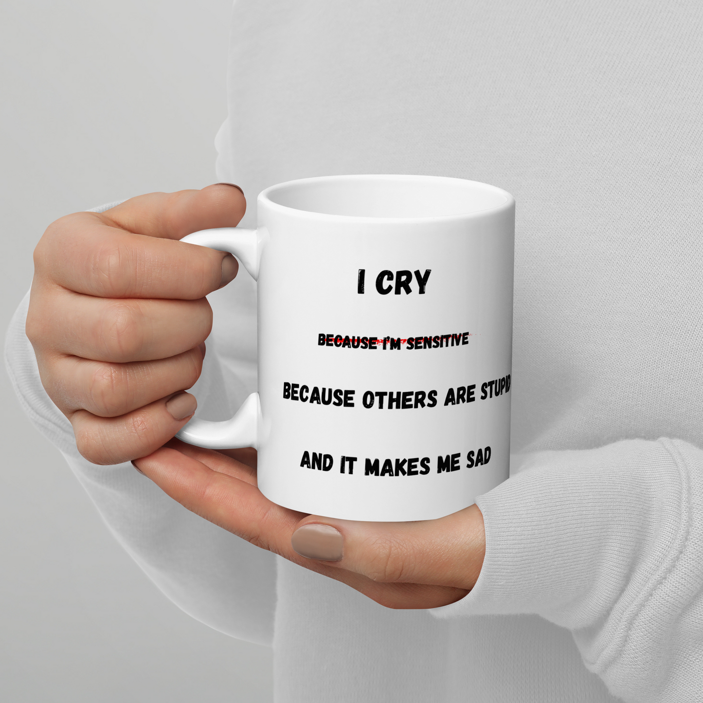 "I Cry Because I'm Sensitive… and Others Are Stupid" Mug - The Ginger Toy Shop