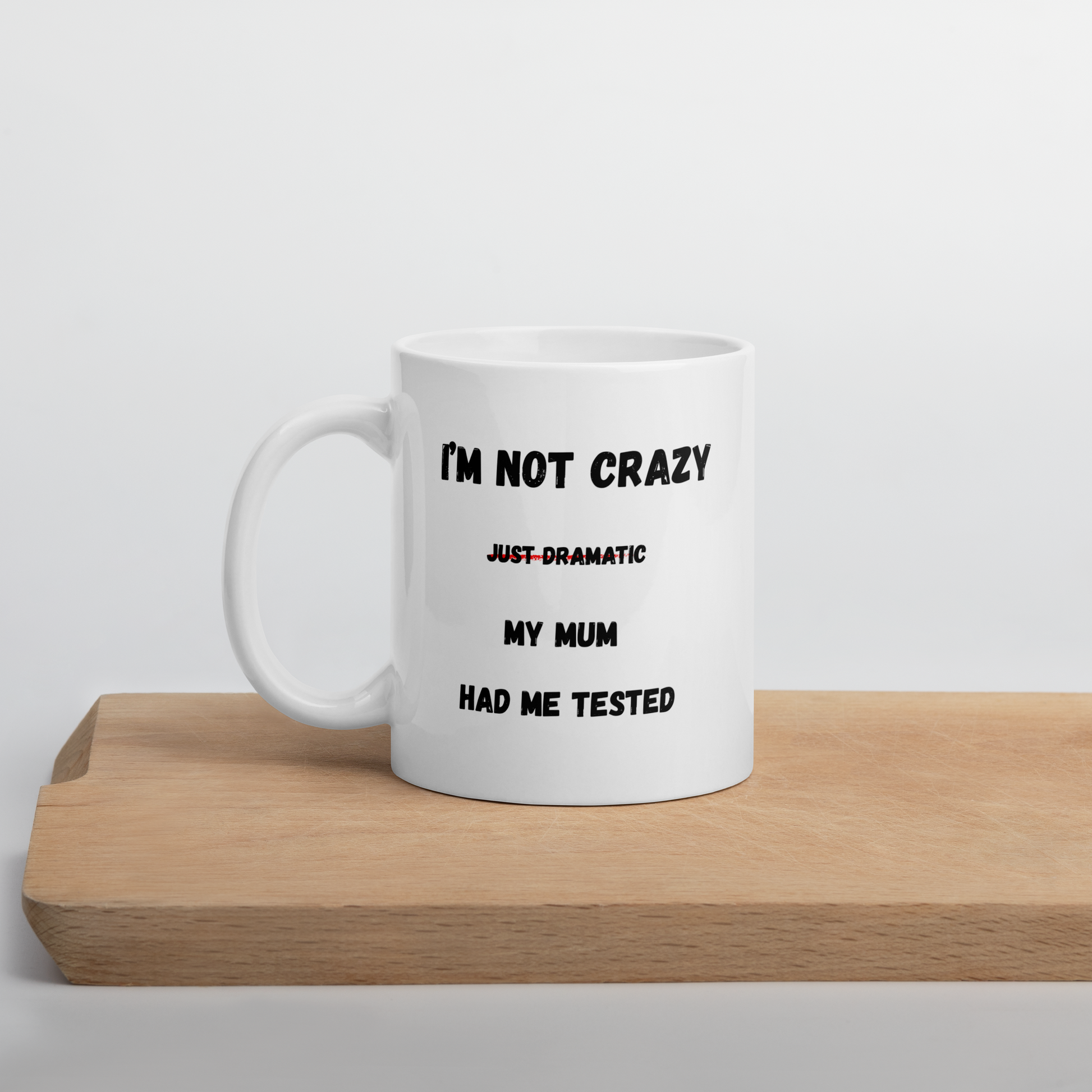 "I'm Not Crazy, My Mom Had Me Tested" Mug – Geeky Sarcastic Quote Cup - The Ginger Toy Shop