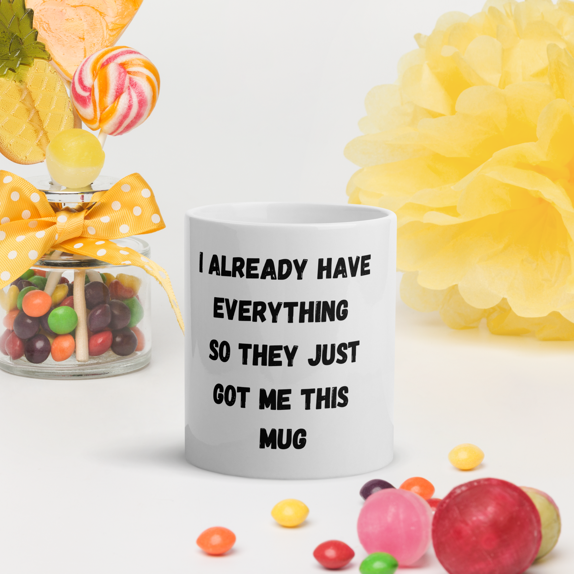 I Already Have Everything, So They Just Got Me This Mug - The Ginger Toy Shop
